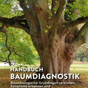 Handbuch Baumdiagnostik – Baumkörpersprache und Baumbeurteilung