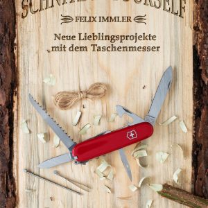 Schnitz it yourself  – Neue Lieblingsprojekte mit dem Taschenmesser