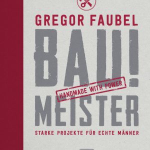Bau! Meister – Starke Projekte für echte Männer