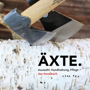 Äxte – Auswahl, Handhabung, Pflege – Das Handbuch