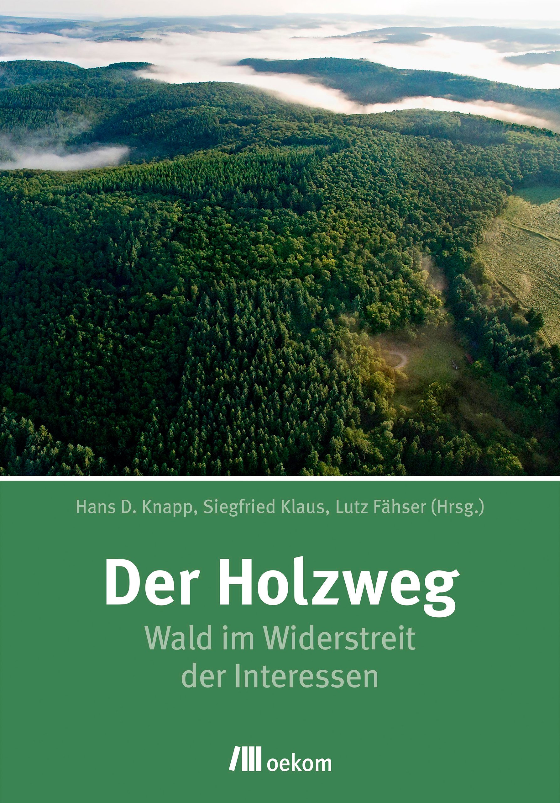 Der Holzweg. Wald im Widerstreit der Interessen