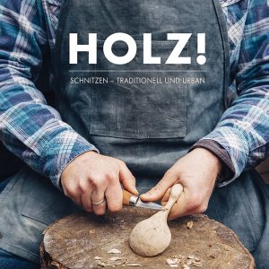 Holz – Schnitzen – Traditionell und urban Holz – Schnitzen – Traditionell und urban
