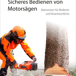 Sicheres Bedienen von Motorsägen