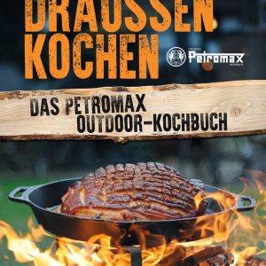 Draußen Kochen – Das Petromax-Outdoor-Kochbuch Draußen Kochen – Das Petromax-Outdoor-Kochbuch