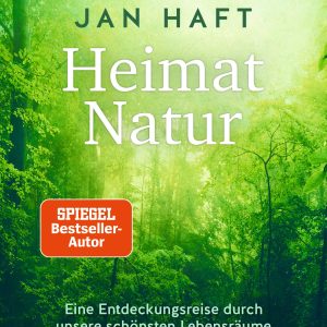 Heimat Natur – Eine Entdeckungsreise durch unsere schönsten Lebensräume von den Alpen bis zur See