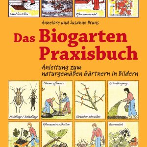 Das Biogarten Praxisbuch – Anleitung zum naturgemäßen Gärtnern in Bildern Das Biogarten Praxisbuch – Anleitung zum naturgemäßen Gärtnern in Bildern