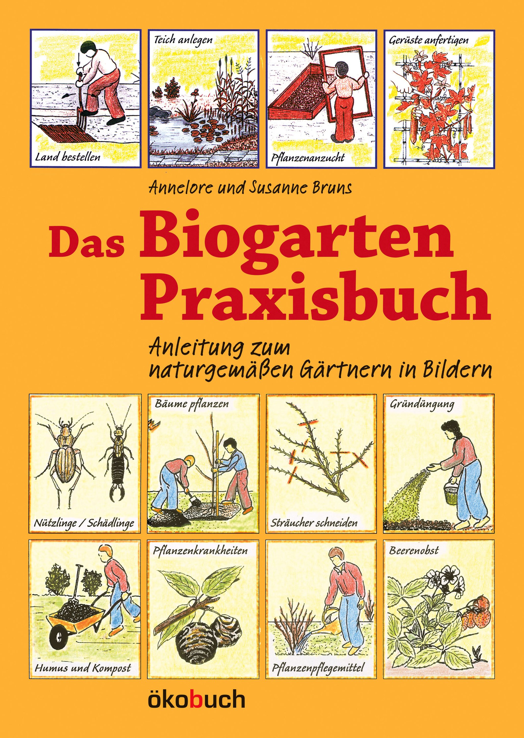 Das Biogarten Praxisbuch – Anleitung zum naturgemäßen Gärtnern in Bildern