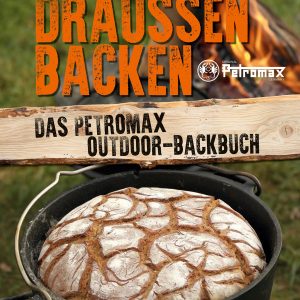 Draußen Backen – Das Petromax Outdoor-Backbuch Draußen Backen – Das Petromax Outdoor-Backbuch