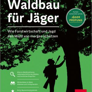Waldbau für Jäger – Wie Forstwirtschaft und Jagd den Wald von morgen schützen