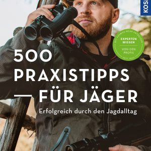 500 Praxistipps für Jäger – Erfolgreich durch den Jagdalltag 500 Praxistipps für Jäger – Erfolgreich durch den Jagdalltag
