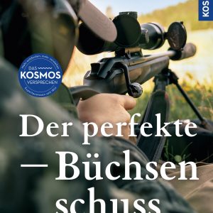 Der perfekte Büchsenschuss – Das Praxishandbuch
