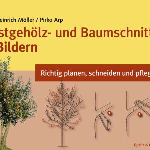 Obstgehölz- und Baumschnitt in Bildern – Richtig planen, schneiden und pflegen Obstgehölz- und Baumschnitt in Bildern – Richtig planen, schneiden und pflegen