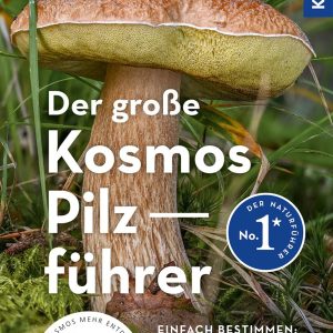 Der große Kosmos Pilzführer – Alle Speisepilze und ihre giftigen Doppelgänger