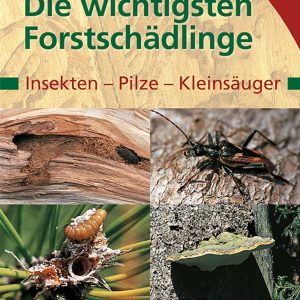 Die wichtigsten Forstschädlinge – Insekten, Pilze, Kleinsäuger Die wichtigsten Forstschädlinge – Insekten, Pilze, Kleinsäuger
