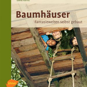 Baumhäuser – Fantasiewelten selbst gebaut