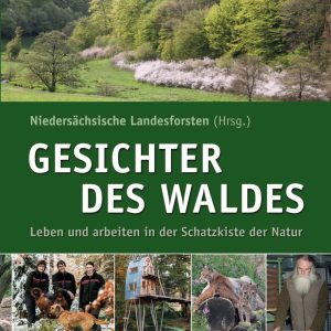 Gesichter des Waldes – Leben und Arbeiten in der Schatzkiste der Natur Gesichter des Waldes – Leben und Arbeiten in der Schatzkiste der Natur