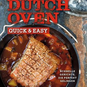 Dutch Oven quick & easy. Schnelle Gerichte, die perfekt gelingen