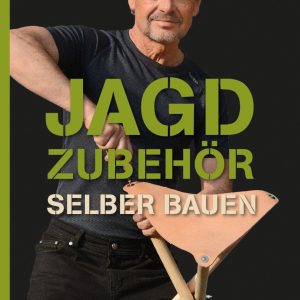Jagdzubehör selber bauen Jagdzubehör selber bauen