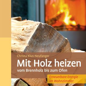 Mit Holz heizen – Vom Brennholz bis zum Ofen Mit Holz heizen – Vom Brennholz bis zum Ofen
