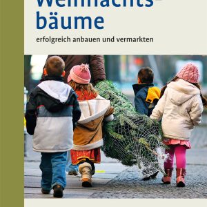Weihnachtsbäume – erfolgreich anbauen und vermarkten