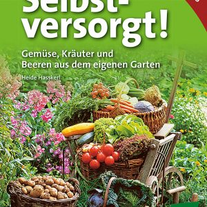 Selbstversorgt – Gemüse, Kräuter und Beeren aus dem eigenen Garten