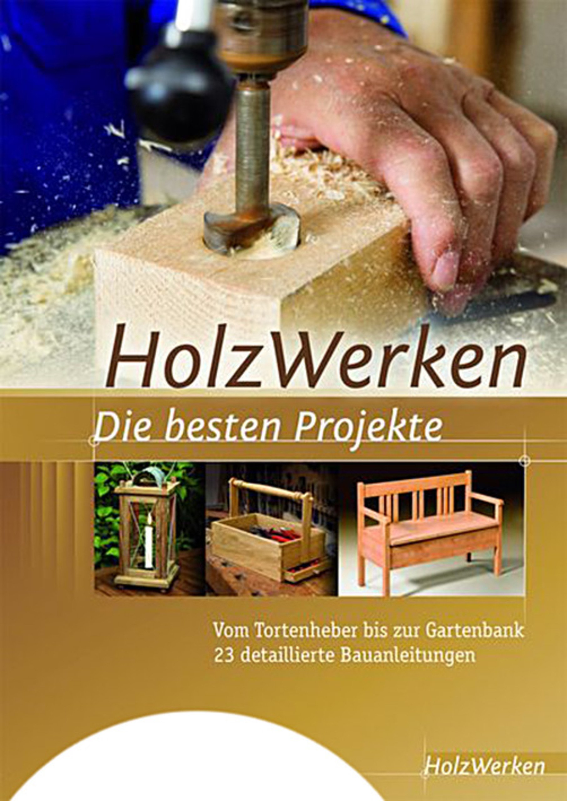 HolzWerken – Die besten Projekte – Vom Tortenheber bis zur Gartenbank