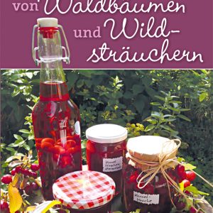 Süßes von Waldbäumen und Wildsträuchern