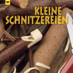 Kleine Schnitzereien – Grünholz schnitzen, unterwegs und überall Kleine Schnitzereien – Grünholz schnitzen, unterwegs und überall