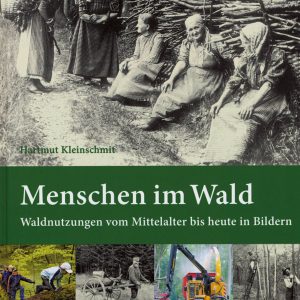 Menschen im Wald – Waldnutzungen vom Mittelalter bis heute in Bildern Menschen im Wald – Waldnutzungen vom Mittelalter bis heute in Bildern