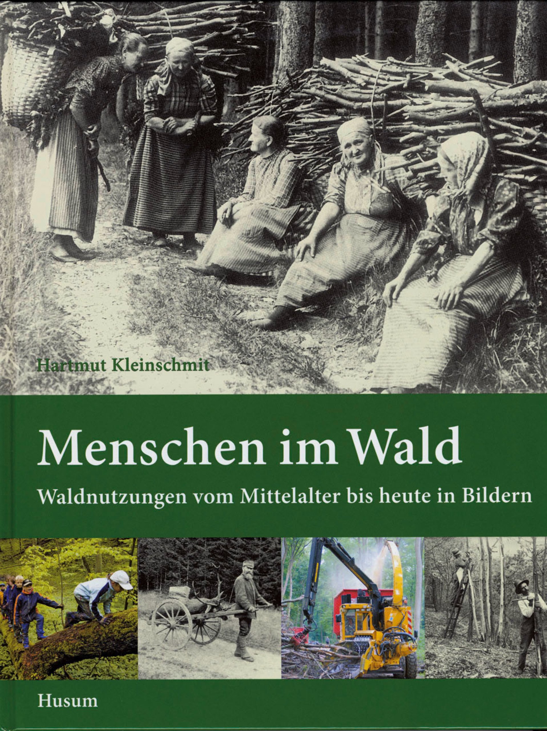 Menschen im Wald – Waldnutzungen vom Mittelalter bis heute in Bildern